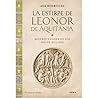 . La estirpe de Leonor de Aquitania: Mujeres y poder en los siglos XII y XIII . La estirpe de Leonor de Aquitania: Mujeres y poder en los siglos XII y XIII