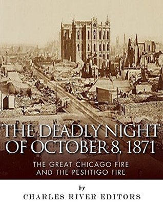 The Deadly Night of October 8, 1871: The Great Chicago Fire and the Peshtigo Fire (Kindle Edition)