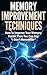 Memory Improvement Techniques: Simple and Easy Tips and Tricks on How to Improve Your Memory Fast (Memory Improvement Techniques, Memory Improvement, Memory ... Strategies, Memory Improvement Methods)