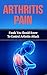 Arthritis Pain - Foods You Should Know To Control Arthritis Attack (Arthritis Relief, Arthritis Recovery, Arthritis Diet, Arthritis Remedy, Arthritis Control)