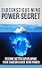 Subconscious Mind Power Secrets: Become Better Developing Your Subconscious Mind Power: Subconscious Thought, Mind Power, Mind Control