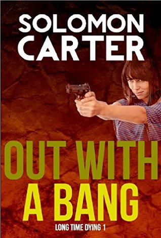 Out With A Bang (Long Time Dying, #1)