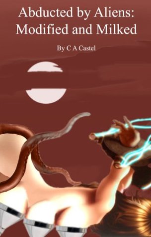 Abducted By Aliens: Modified And Milked (Tentacle Alien Abductions Book 1)