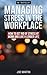 Managing Stress in the Workplace: How To Get Rid Of Stress At Work And Live A Longer Life ((Stress Management) How to deal with office stress)