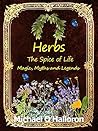 Herbs: The spice of life, magic, myths and legends