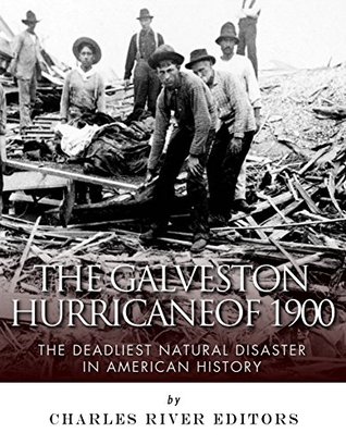 The Galveston Hurricane of 1900: The Deadliest Natural Disaster in American History (Kindle Edition)