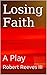 Losing Faith: A Play
