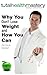 Why You Don't Lose Weight and How You Can: The Secrets of Weight Loss Everyone is Looking For (Total Health Mastery Book 1)