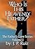 Who Is This Heavenly Father?: Discover True Love (The Father's Love #1)