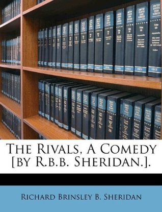 The Rivals, A Comedy [by R.b.b. Sheridan.].