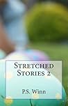 Stretched Stories 2 by P.S. Winn
