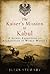The Kaiser's Mission to Kabul by Jules Stewart