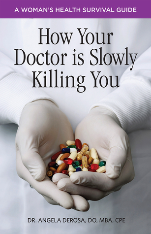 How Your Doctor is Slowly Killing You: A Woman's Health