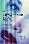A Dangerous Life by Misti Blake