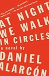 At Night We Walk in Circles by Daniel Alarcón At Night We Walk in Circles by Daniel Alarcón