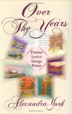 OVER THEYEARS: Poems, Lyrics, Songs, Prose