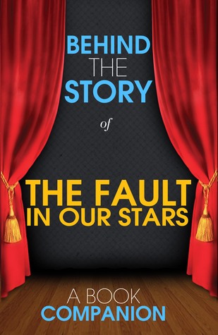 The Fault in Our Stars - Behind the Story xld: Backstage Pass to Novels