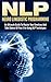 NLP: Neuro Linguistic Programming: An Ultimate Guide To Master Your Emotions And Take Control Of Your Life Using NLP Techniques (nlp, neuro linguistic ... programming, neuro psychology, neuro,)