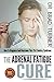 Adrenal Fatigue: Cure: How To Diagnose And Overcome This 21st Century Syndrome (Stress, Anxiety, Hormones, Belly Fat, Diet,How, Health, Restore, Adrenal ... (The Doctor's Smarter Self Healing Series)