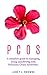 Living with PCOS: What You Need To Know About Managing, Living, And Thriving with Polycystic Ovary Syndrome