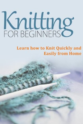 Knitting for Beginners: Learn How to Knit Quickly and Easily from Home