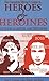 The Complete Writer's Guide to Heroes & Heroines: Sixteen Master Archetypes