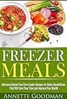 Fast Freezer Meals by Annette Goodman Fast Freezer Meals by Annette Goodman