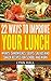 22 WAYS TO IMPROVE YOUR LUNCH: WRAPS, SANDWICHES, SOUPS, SALADS AND SNACK RECIPES FOR SCHOOL AND WORK
