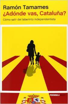 ¿Adónde vas, Cataluña?: Cómo salir del laberinto independentista