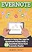 EVERNOTE: Secrets in Using the App for Maximum Productivity & 50 Essentials Ideas from Evernote Master (The guide for your life and work)