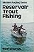 Reservoir trout fishing by Bob Church