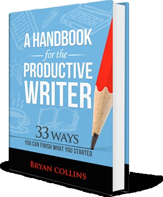 A Handbook For the Productive Writer: 33 Ways You Can Finish What You Started