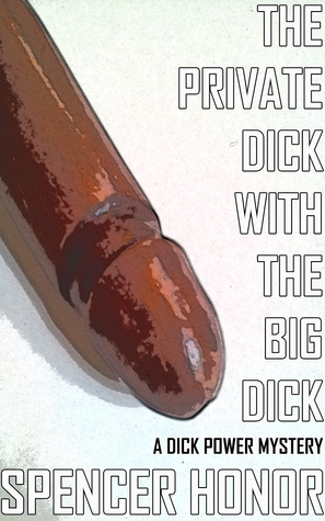 The Private Dick With The Big Dick: A Dick Power Pulp Mystery