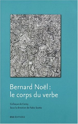 Bernard Noël: le corps du verbe (Paperback)