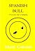 Spanish Bull: A Provocative Guide to Bullfighting