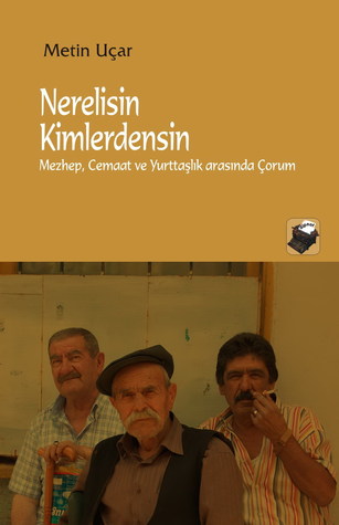 Nerelisin Kimlerdensin- Mezhep, Cemaat ve Yurttaşlık Arasında Çorum (Paperback)