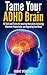 Tame Your ADHD Brain: 50 To...