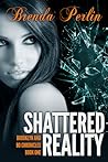 Shattered Reality by Brenda Perlin