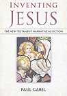 Inventing Jesus: The New Testament Narrative as Fiction