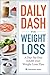 Daily DASH for Weight Loss: A Day-By-Day DASH Diet Weight Loss Plan