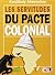 LES SERVITUDES DU PACTE COLONIAL
