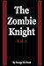 The Zombie Knight Vol. 1 by George M. Frost