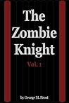 The Zombie Knight Vol. 1 by George M. Frost The Zombie Knight Vol. 1 by George M. Frost
