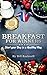 Breakfast: Breakfast for Winners Start your Day in a Healthy Way. With Tons of Fast and Healthy Recipes to Give you Energy for the Whole Day
