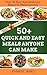 50+ Quick and Easy Meals Anyone Can Make: Over 50 Easy To Make Meals For Anyone (Fast,Easy And Delicious Book 5)