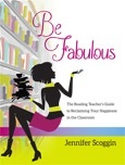 Be Fabulous:  The Reading Teacher's Guide to Reclaiming Your Happiness in the Classroom