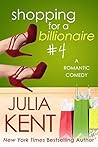 Shopping for a Billionaire 4 by Julia Kent