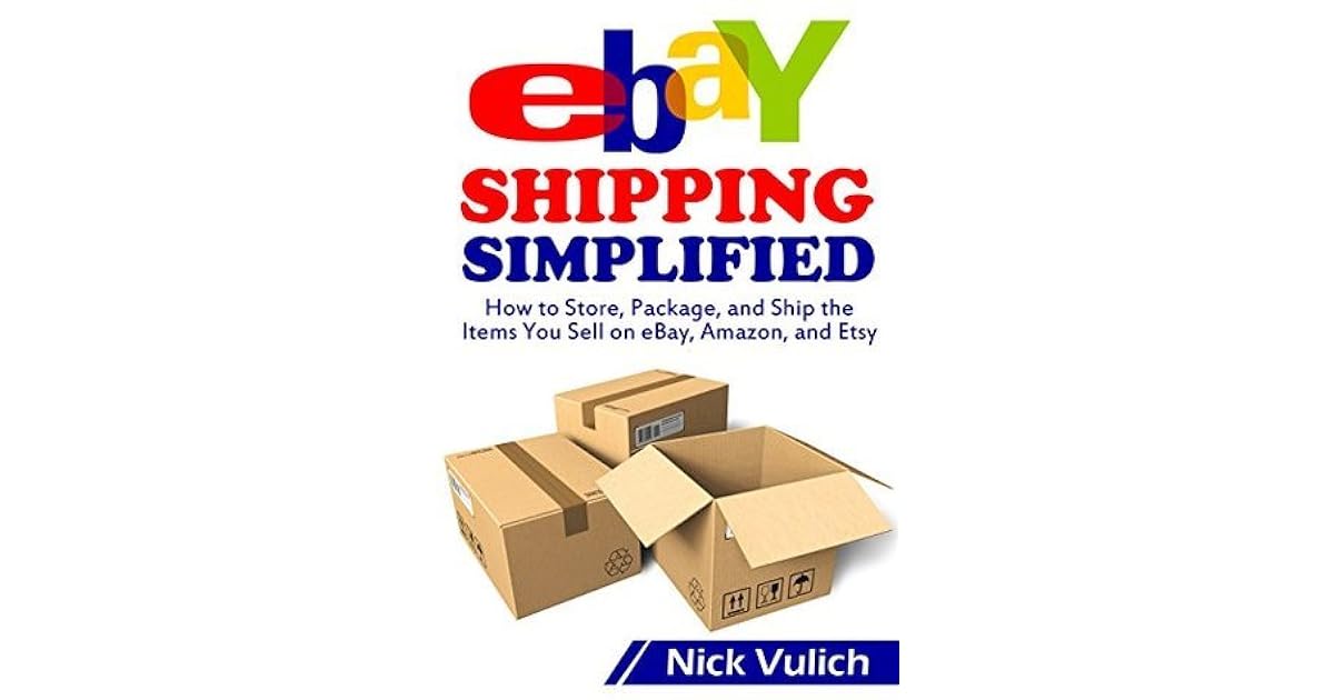 eBay Shipping Simplified How to Store, Package, and Ship the Items You
