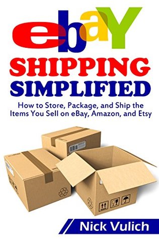 eBay Shipping Simplified: How to Store, Package, and Ship the Items You Sell on eBay, Amazon, and Etsy (Kindle Edition)