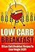 Low Carb Breakfast - 19 Low Carb Breakfast Recipes To Lose Weight Fast! (Low Carb Breakfast, Recipes to lose weight, Low Carb Recipes, Lose Weight Fast)